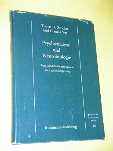 Psychoanalyse und Neurobiologie: Zum Modell der Autopoiese als Regulationsprinzip (Jahrbuch der Psychoanalyse. Beihefte, Band 10)