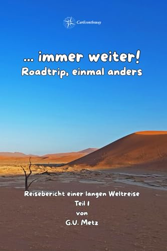 ...immer weiter! Roadtrip einmal anders Teil 1: Ein Jahr auf Weltreise