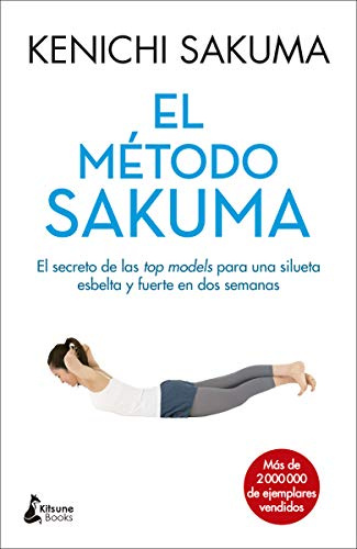 El método Sakuma: El secreto de las top models para una silueta esbelta y fuerte en dos semanas (BIENESTAR)