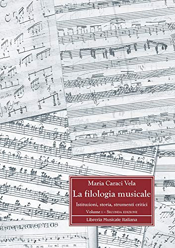 La Filologia Musicale Vol 1 | Raccolta di Fondamenti Storici e Metodologici della Filologia Musicale | Libro di Musicologia per Studiosi Musicisti e Studenti | Critica Testuale e Interpretazione