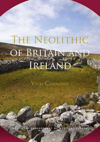The Neolithic of Britain and Ireland (Routledge Archaeology of Northern Europe)