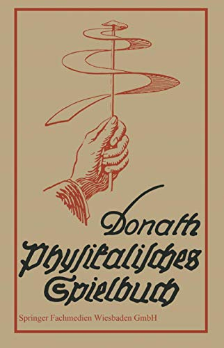 Physikalisches Spielbuch für die Jugend: Zugleich ein Leichtfaßliche Anleitung zu Selbständigem Experimentieren und Fröhlichem Nachdenken (German Edition)