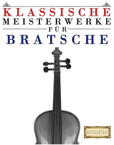Klassische Meisterwerke für Bratsche: Leichte Stücke von Bach, Beethoven, Brahms, Handel, Haydn, Mozart, Schubert, Tchaikovsky, Vivaldi und Wagner
