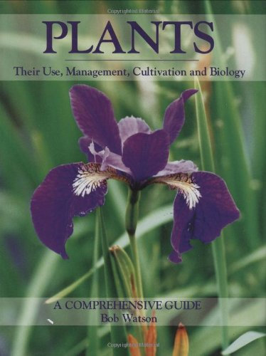 Plants: Their Use, Management, Cultivation and Biology - A Comprehensive Guide
