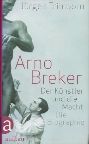 Arno Breker: Der Künstler und die Macht. Die Biographie