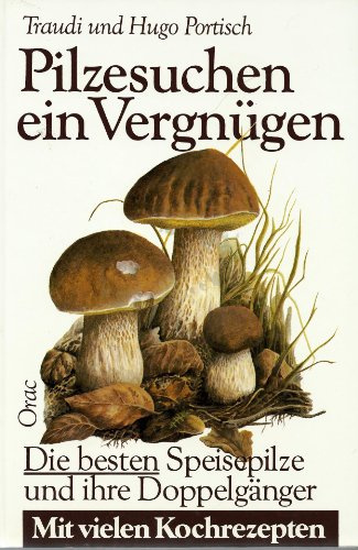 Pilzesuchen - ein Vergnügen. Die besten Speisepilze und ihre Doppelgänger