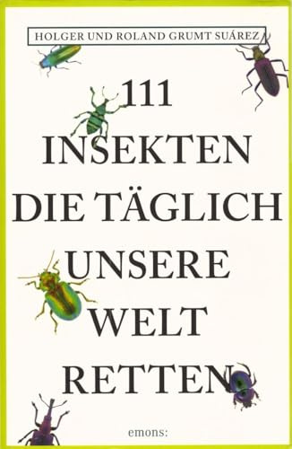 111 Insekten, die täglich unsere Welt retten (111 Tiere)