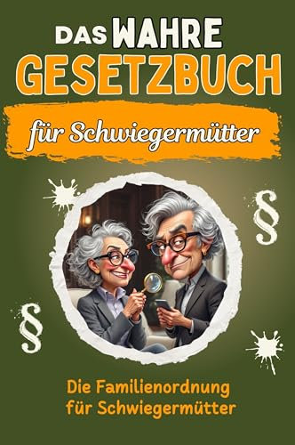 Das wahre Gesetzbuch für Schwiegermütter - Genial lustiges Humorbuch - das perfekte Geschenk für Weihnachten und Geburtstag: Die Familienordnung für Schwiegermütter