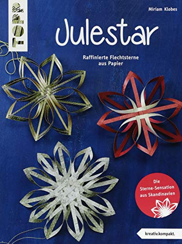 Julestar. Die Sterne-Sensation aus Skandinavien (kreativ.kompakt): Raffinierte Flechtsterne aus Papier