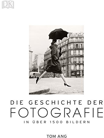 Die Geschichte der Fotografie: In über 1500 Bildern