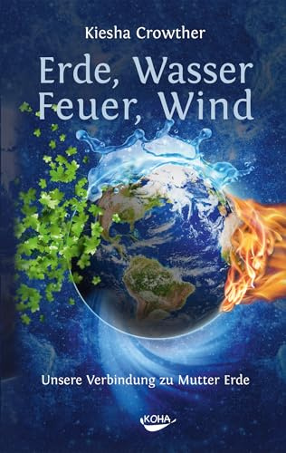Erde, Wasser, Feuer, Wind: Unsere Verbindung zu Mutter Erde
