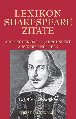 Lexikon Shakespeare Zitate: Auslese für das 21. Jahrhundert. Aus Werk und Leben