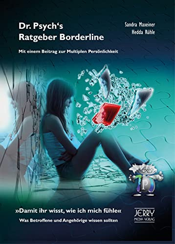 Dr. Psych's Ratgeber Borderline. Mit einem Beitrag zur Multiplen Persönlichkeit. Damit ihr wisst, wie ich mich fühle. Was Betroffene und ... Was Betroffene und Angehörige wissen sollten.