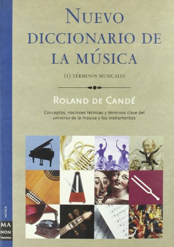 Nuevo diccionario de la música (i). Términos musicales: Los términos clave de la música, las formas y las técnicas musicales, los géneros y las ... fundamentales: 1 (Ma Non Troppomusica)