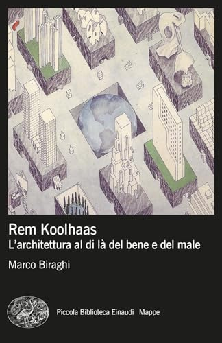 Rem Koolhaas. L’architettura al di là del bene e del male