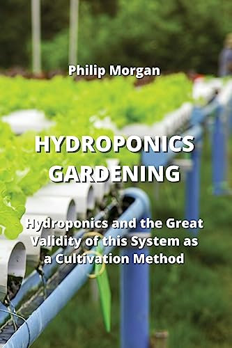 Hydroponics Gardening: Hydroponics and the Great Validity of this System as a Cultivation Method