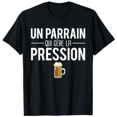 Un Parrain Qui Gère La Pression Blague Parrain Humour T-Shirt