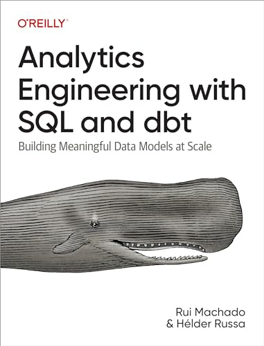Analytics Engineering with SQL and DBT: Building Meaningful Data Models at Scale