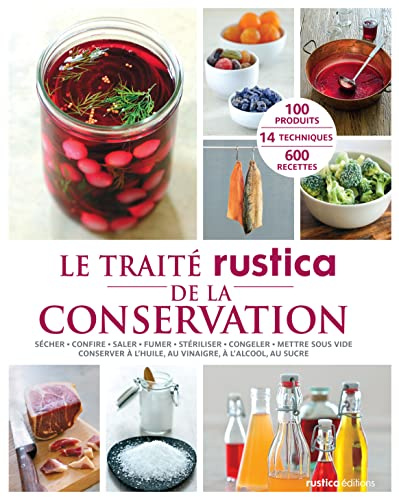 Le traité Rustica de la conservation: Sécher - Confire - Saler - Fumer - Stériliser - Congeler - Mettre sous vide - Conserver à l'huile, a