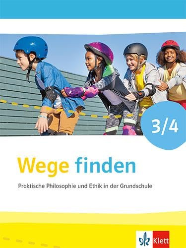 Wege finden 3/4. Praktische Philosophie und Ethik in der Grundschule: Schulbuch Klasse 3/4