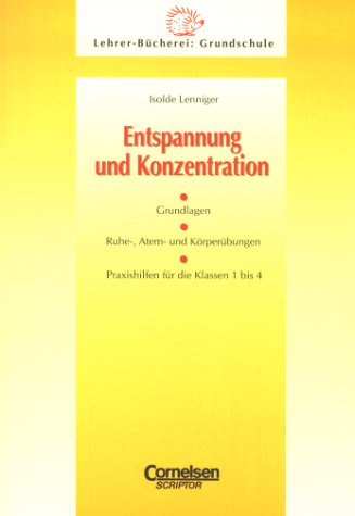 Lehrerbücherei Grundschule: Entspannung und Konzentration: Grundlagen - Ruhe-, Atem- und Körperübungen - Praxishilfen für die Klassen 1 bis 4