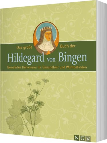 Das große Buch der Hildegard von Bingen: Bewährtes Heilwissen für Gesundheit und Wohlbefinden
