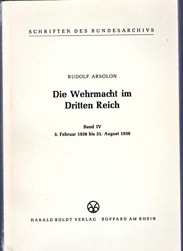 Die Wehrmacht im Dritten Reich Band IV. 5. Februar 1938 bis 31. August 1939