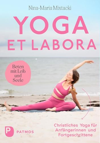 Yoga et labora: Beten mit Leib und Seele. Christliches Yoga für Anfängerinnen und Fortgeschrittene