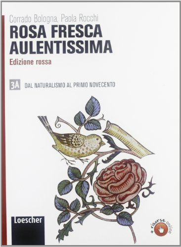 Rosa fresca aulentissima. Ediz. rossa. Per le Scuole superiori. Con espansione online. Dal naturalismo al primo Novecento (Vol. 3/1)