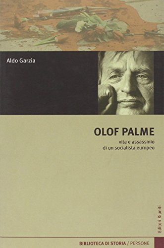 Olof Palme. Vita e assassinio di un socialista europeo (Biblioteca di storia)