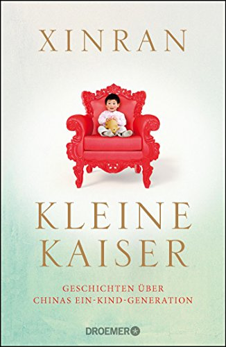 Kleine Kaiser: Geschichten über Chinas Ein-Kind-Generation