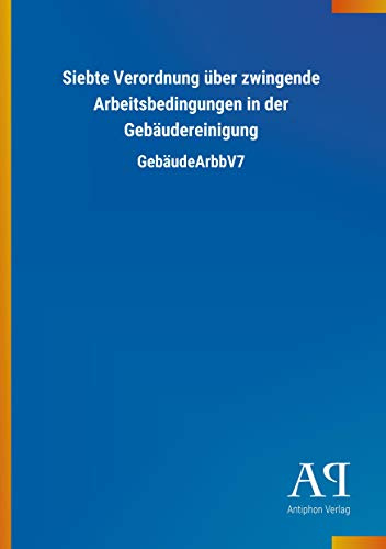 Siebte Verordnung über zwingende Arbeitsbedingungen in der Gebäudereinigung: GebäudeArbbV7