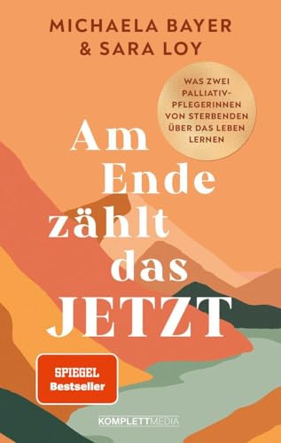 Am Ende zählt das JETZT (SPIEGEL-Bestseller): Was zwei Palliativ-Pflegerinnen von Sterbenden über das Leben lernen @elsa.palliative.care