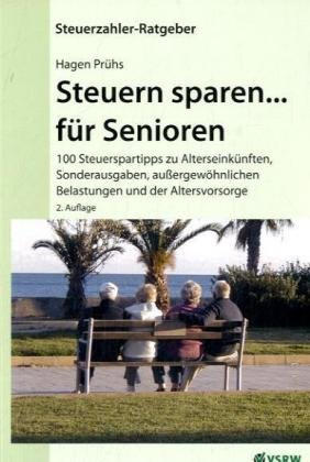 Steuern sparen... für Senioren: 100 Steuerspartipps zu Alterseinkünften, Sonderausgaben, außergewöhnlichen Belastungen und der Altersvorsorge (Steuerzahler-Ratgeber)