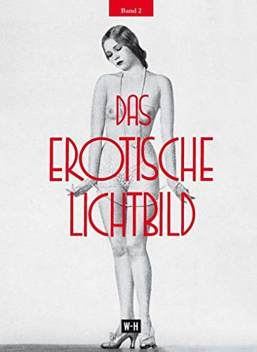Das erotische Lichtbild - Band 2: Reprint des Nachtragsbandes der Ausgabe „Die Erotik in der Photographie“, Wien 1932