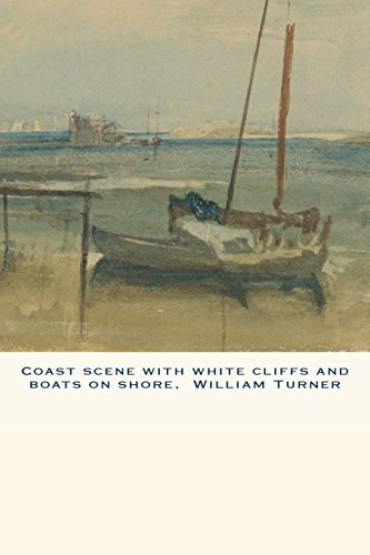 Coast scene with white cliffs and boats on shore, William Turner: Journal (notebook, composition book) 160 Lined / ruled pages, 6x9 inch (15.24 x 22.86 cm) Laminated