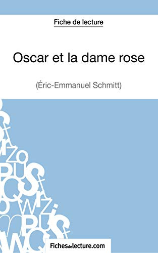 Oscar et la dame rose d'Eric-Emmanuel Schmitt (Fiche de lecture): Analyse complète de l'oeuvre