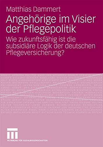 Angehörige Im Visier Der Pflegepolitik: Wie Zukunftsfähig Ist Die Subsidiäre Logik Der Deutschen Pflegeversicherung?