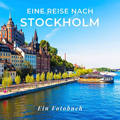 Eine Reise nach Stockholm: Ein Fotobuch. Das perfekte Souvenir & Mitbringsel nach oder vor dem Urlaub. Statt Reiseführer, lieber diesen einzigartigen Bildband