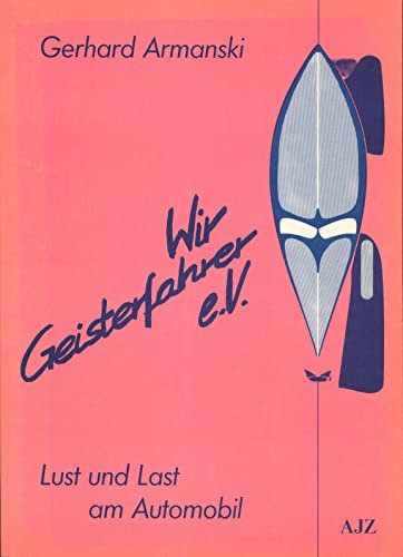 Wir Geisterfahrer e.V.. Von Lust und Last am Automobil