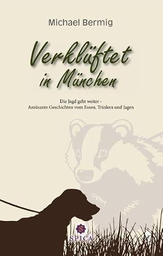 Verklüftet in München: Die Jagd geht weiter - Amüsante Geschichten vom Essen, Trinken und Jagen