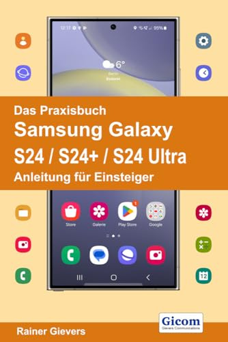 Das Praxisbuch Samsung Galaxy S24 / S24+ / S24 Ultra - Anleitung für Einsteiger