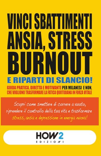 VINCI SBATTIMENTI, ANSIA, STRESS, BURNOUT E RIPARTI DI SLANCIO!: Scopri come riprendere il controllo della tua vita e trasformare Stress, Ansia e Depressione in Energia nuova.