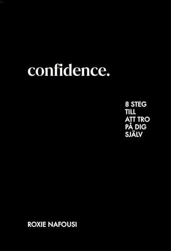 Confidence : 8 steg till att tro på dig själv