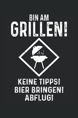 Bin am Grillen Keine Tipps Bier Bringen Abflug: Grill BBQ Grillmeister Notizbuch (liniert) Grillkönig