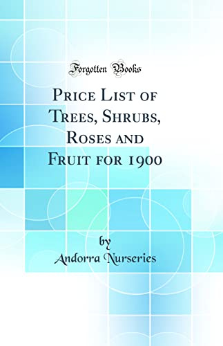 Price List of Trees, Shrubs, Roses and Fruit for 1900 (Classic Reprint)