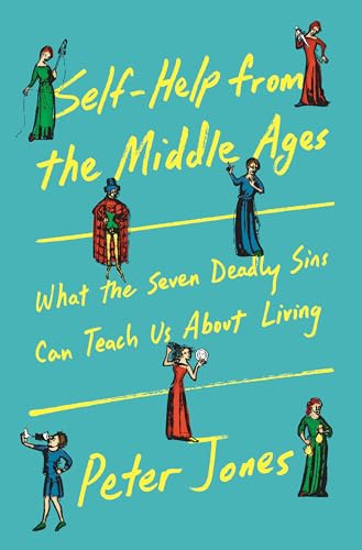 Self-Help from the Middle Ages: What the Seven Deadly Sins Can Teach Us About Living