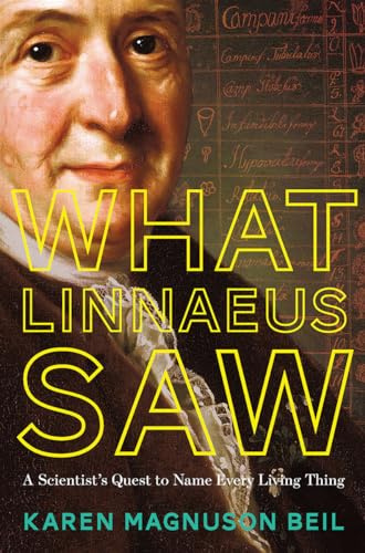 What Linnaeus Saw: A Scientist and His Quest to Name and Catalog Every Living Thing: A Scientist's Quest to Name Every Living Thing