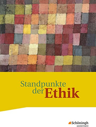 Standpunkte der Ethik - Lehr- und Arbeitsbuch für die gymnasiale Oberstufe - Ausgabe 2017: Schulbuch: Lehr- und Arbeitsbuch für die gymnasiale Oberstufe - Neubearbeitung