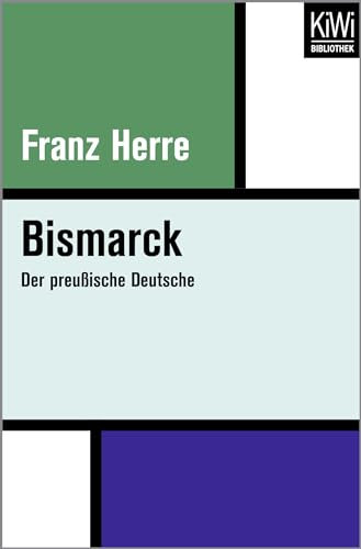 Bismarck: Der preußische Deutsche